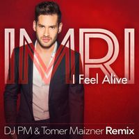 IMRI - I Feel Alive (DJ PM &Tomer Maizner Remix)