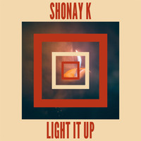 Shonay K - Light It Up