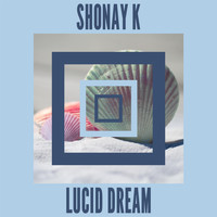 Shonay K - Lucid Dream