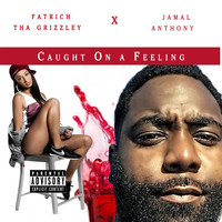 FatRich Tha Grizzley - Caught on a Feeling (feat. Jamall Anthony)