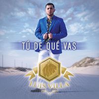 Luis Villa - Tú De Qué Vas