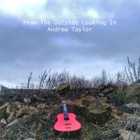 Andrew Taylor - From the Outside Looking In