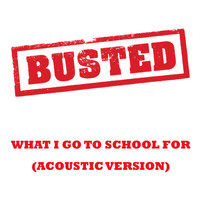 Busted - What I Go To School For (Acoustic Version)