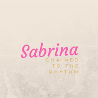 Sabrina - Chained To The Rhythm