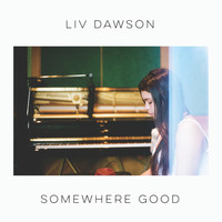 Liv Dawson - Somewhere Good