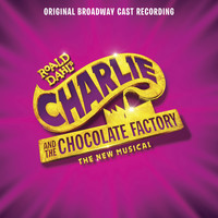 Original Broadway Cast of Charlie and the Chocolate Factory - Charlie and the Chocolate Factory (Original Broadway Cast Recording)