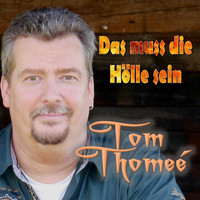 Tom Thomeé - Das muss die Hölle sein
