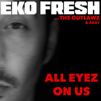 Eko Fresh feat. The Outlawz & Akay - All Eyez on Us