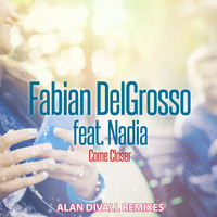 Fabian Delgrosso feat. Nadia - Come Closer (Alan Divall Remixes)