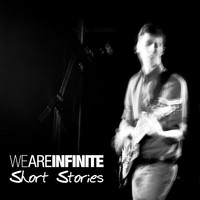 We Are Infinite - Short Stories