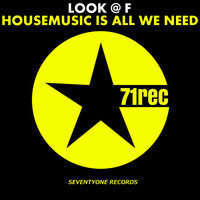 Look @ F - Housemusic Is All We Need