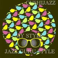 Cushijazz - My Style (Jazz Guru Style)