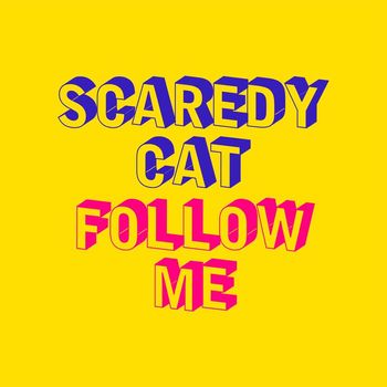 Scaredy Cat - Follow Me
