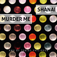 Shanai - Murder Me (Tobias Philippen Remix)