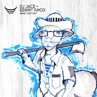 Benny Knox & DJ Jace - Bang That Shit (Explicit)