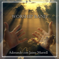 Worship Band - Adorando Con Jaime Murrell
