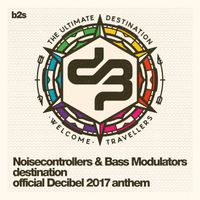 Noisecontrollers and Bass Modulators - Destination (Official Decibel 2017 Anthem)