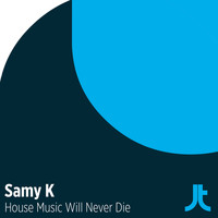 Samy K - House Music Will Never Die
