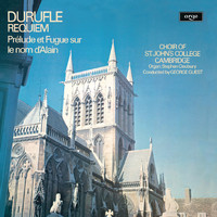 The Choir of St John’s Cambridge, Stephen Cleobury, George Guest - Duruflé: Requiem; Prelude et Fugue sur le nom d'Alain