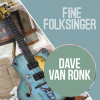 Dave Van Ronk - Fine Folksinger