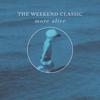 The Weekend Classic - More Alive