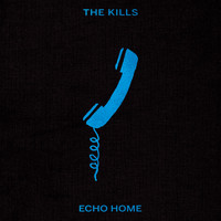 The Kills - Echo Home
