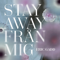 Eric Gadd - Stay Away Från Mig
