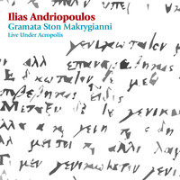 Ilias Andriopoulos - Gramata Ston Makrygianni: Live Under Acropolis