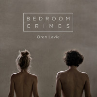 Oren Lavie - Bedroom Crimes (Explicit)