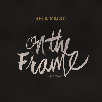 Beta Radio - On the Frame (Acoustic)