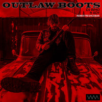 DJ Who - Outlaw Boots (Freshcobar Remix) [feat. Ady]