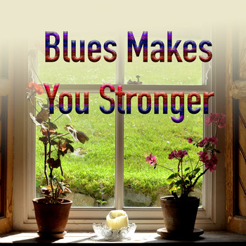 Various Artists - Blues Makes You Stronger
