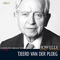 Tjeerd van der Ploeg - Herbert Howells: Organ Music, Vol. 1