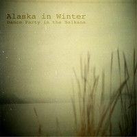 Alaska In Winter - Dance Party in the Balkans