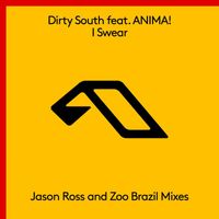 Dirty South feat. ANIMA! - I Swear (The Remixes)