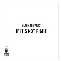 Alton Edwards - If It's Not Right