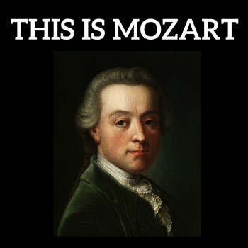 Wolfgang Amadeus Mozart - This is Mozart