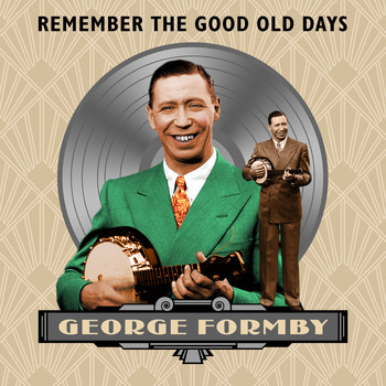 George Formby - Remember the Good Old Days