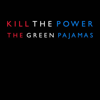 The Green Pajamas - Kill the Power