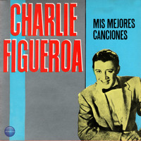 Charlie Figueroa - Mis Mejores Canciones