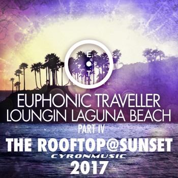 Euphonic Traveller - The Rooftop@Sunset (2017 Mix Loungin Laguna Beach, Pt. 4)