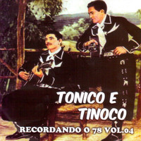 Tonico E Tinoco - Recordando o 78, Vol. 4