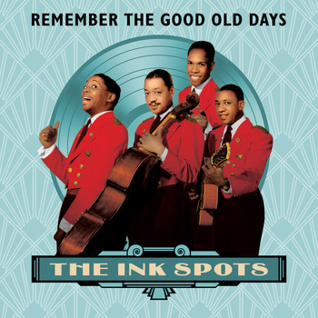 THE INK SPOTS - Remember the Good Old Days