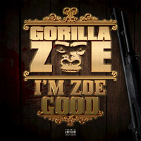 Gorilla Zoe - I'm Zoe Good (Deluxe Edition [Explicit])