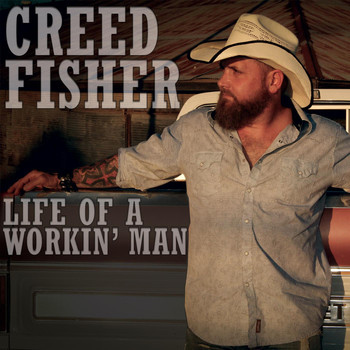 Creed Fisher - Life of a Workin' Man