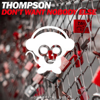 Thompson - Don't Want Nobody Else
