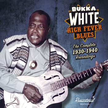 Bukka White - High Fever Blues: The Complete 1930-1940 Recordings