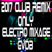 CVDB - 2017 Club Remix (Only Electro Mixage [Explicit])