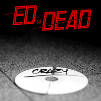 Ed is Dead - Crazy