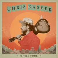 Chris Kasper - O, the Fool